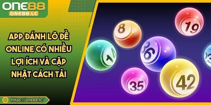 App Đánh Lô Đề Online Có Nhiều Lợi Ích Và Cập Nhật Cách Tải