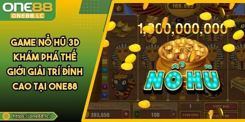 Game Nổ Hũ 3D Khám Phá Thế Giới Giải Trí Đỉnh Cao Tại ONE88