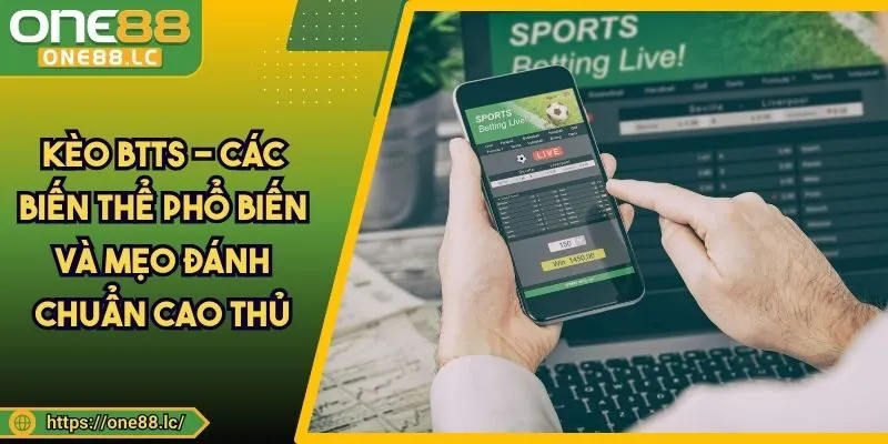 Kèo BTTS - Các Biến Thể Phổ Biến Và Mẹo Đánh Chuẩn Cao Thủ
