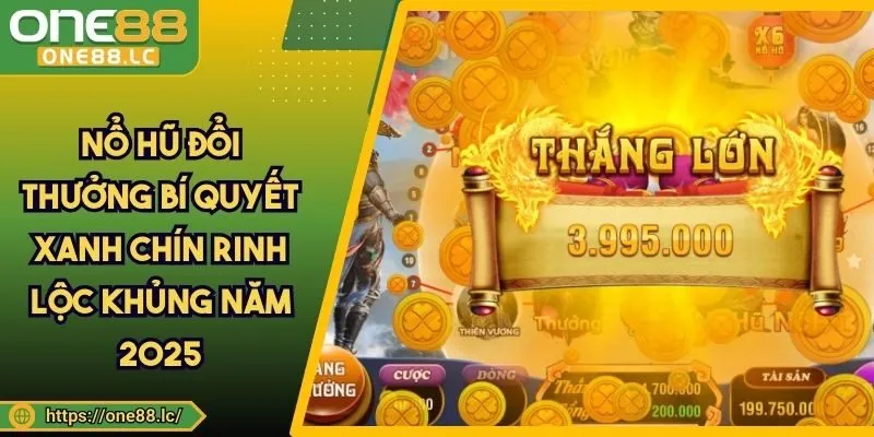 Nổ Hũ Đổi Thưởng Bí Quyết Xanh Chín Rinh Lộc Khủng Năm 2025