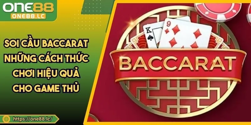 Soi Cầu Baccarat Những Cách Thức Chơi Hiệu Quả Cho Game Thủ