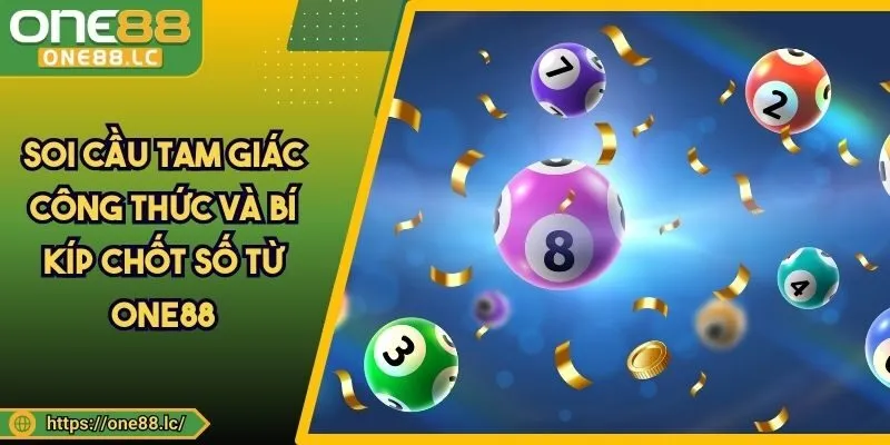 Soi Cầu Tam Giác - Công Thức Và Bí Kíp Chốt Số Từ ONE88