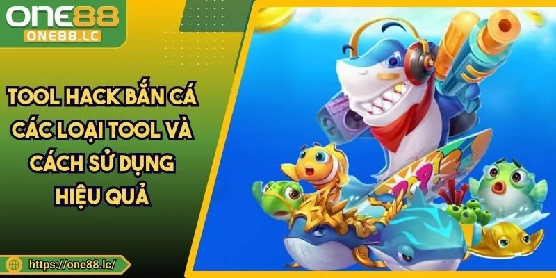 Tool Hack Bắn Cá - Các Loại Tool Và Cách Sử Dụng Hiệu Quả